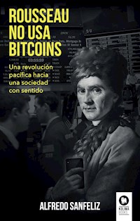 Rousseau no usa bitcoins - Alfredo Sanfeliz Mezquita - ebook