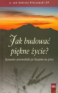 Jak budować piękne życie - Kłoczowski Jan Andrzej - książka