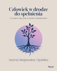Człowiek w drodze do spełnienia. O uczeniu się życia w sensie i świadomości - Iwona Majewska-Opiełka - książka