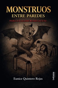 Monstruos entre paredes - Eunice Quintero Rojas - ebook