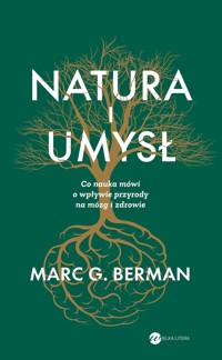 Natura i umysł. Co nauka mówi o wpływie przyrody na mózg i zdrowie - Marc G Berman - ebook + książka