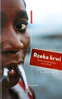 Rzeka krwi. Podróż do pękniętego serca Afryki - Tim Butcher - ebook