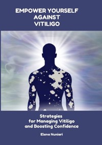 Empower Yourself Against Vitiligo - Elena Nuniari - ebook