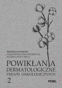 Powikłania dermatologiczne terapii onkologicznych. Część 2 - Aleksandra Grela-Wojewoda, Elżbieta Wójtowicz - książka