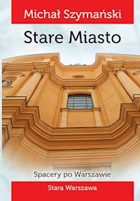Spacery po Warszawie 1 Stare Miasto - Szymański Michał - książka