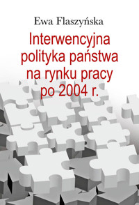 Interwencyjna polityka państwa na rynku pracy po 2004 r. - Flaszyńska Ewa - książka