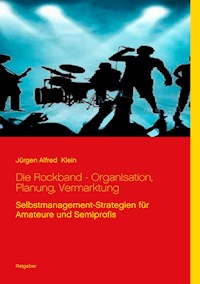 Die Rockband - Organisation, Planung, Vermarktung - Jürgen Alfred Klein - ebook