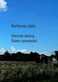 Martwe sezony. Osiem opowiadań - Jejda Bartłomiej - ebook