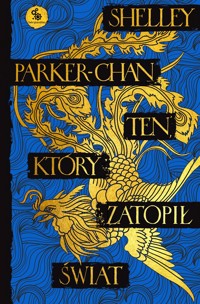 Ten, który zatopił świat. Cykl Świetlisty Cesarz. Tom 2 - Shelley Parker-Chan - książka