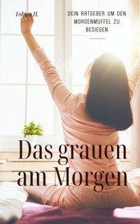Das grauen am Morgen - dein Ratgeber um den Morgenmuffel zu besiegen - Tobias Hopfmüller - ebook