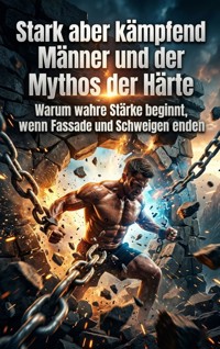 Stark aber kämpfend: Männer und der Mythos der Härte - Anna Keller - ebook