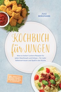 Kochbuch für Jungen: Wow so lecker! Leckere Rezepte für jeden Geschmack und Anlass – für mehr Selbstvertrauen und Spaß in der Küche – inkl. Frühstück, Burger, Tacos & Quesadillas, Grill & Lagerfeuer - Jule Bergmann - ebook