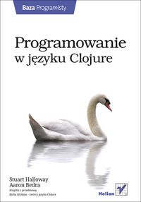 Programowanie w języku Clojure - Stuart Halloway, Aaron Bedra - książka