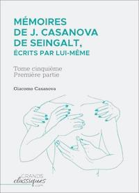 Mémoires de J. Casanova de Seingalt, écrits par lui-même - Giacomo Casanova - ebook