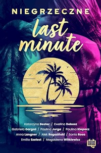 Niegrzeczne last minute - Rogoziński Alek, Witkiewicz Magdalena, Klepacz Paulina, Gargaś Gabriela, Szelest Emilia, Dobosz Ewel - książka