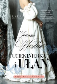 Uciekinierka i ułan. Saga napoleońska. Tom 1 - Joanna Wtulich - ebook + audiobook + książka