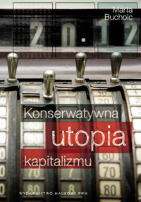 Konserwatywna utopia kapitalizmu - Bucholc Marta - książka