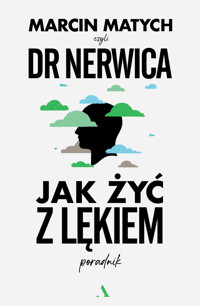 Jak żyć z lękiem. Poradnik Doktora Nerwicy - Marcin Matych - książka