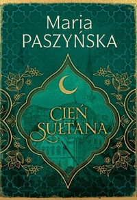 Cień sułtana. Tom 1 - Maria Paszyńska - ebook + książka