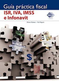 Guía práctica fiscal. ISR, IVA, IMSS e Infonavit 2017 - José Pérez Chávez - ebook
