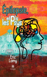 Épilepsie, et p'is les psys - Eric Lamy - ebook