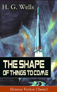 The Shape of Things To Come (Science Fiction Classic) - H G Wells - ebook