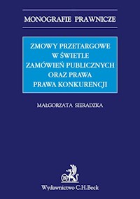 Zmowy przetargowe w świetle zamówień publicznych oraz prawa prawa konkurencji - Małgorzata Sieradzka - książka