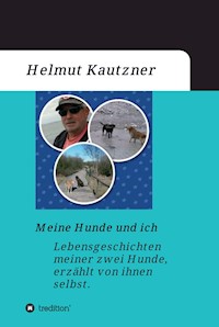 Meine Hunde und ich - Lebensgeschichten meiner zwei Hunde, erzählt von ihnen selbst - Helmut Kautzner - ebook