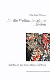 Als die Weihnachtsgänse flüchteten - Utta Kaiser-Plessow - ebook