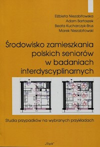 Środowisko zamieszkania polskich seniorów w badaniach interdyscyplinarnych - Niezabitowska Elżbieta, Bartoszek Adam, Kucharczyk-Brus Beata - książka