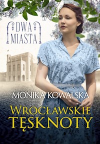 Dwa miasta. Wrocławskie tęsknoty - Kowalska Monika - ebook