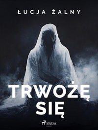 Trwożę się - Łucja Żalny - ebook