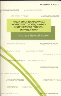 Poezja Emila Zegadłowicza wobec światopoglądowego i estetycznego projektu ekspresjonizmu - Szewczyk-Haake Katarzyna - książka