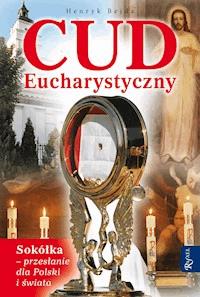 Cud Eucharystyczny. Sokółka - przesłanie dla Polski i świata - Henryk Bejda - ebook + audiobook