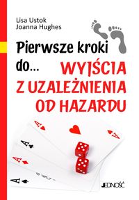 Pierwsze kroki do wyjścia z uzależnienia od hazardu - Ustok Lisa, Hughes Joanna - książka