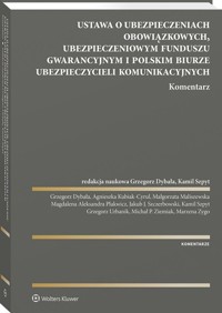 Ustawa o ubezpieczeniach obowiązkowych, Ubezpieczeniowym Funduszu Gwarancyjnym i Polskim Biurze Ubezpieczycieli Komunikacyjnych - Magdalena Aleksandra Plakwicz, Grzegorz Dybała, Agnieszka Kubiak-Cyrul, Małgorzata Maliszewska, Jakub J. Szczerbowski, Kamil Szpyt, Grzegorz Urbanik, Michał P. Ziemiak, Marzena Zygo - książka