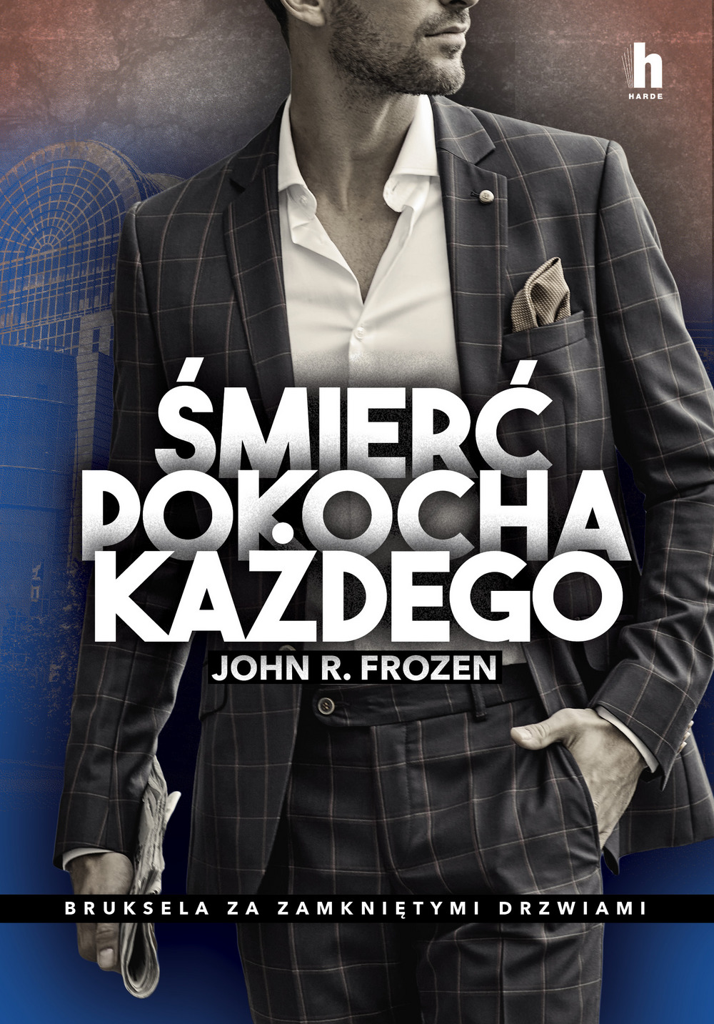Śmierć pokocha każdego. Bruksela za zamkniętymi drzwiami - John R Frozen - ebook + książka