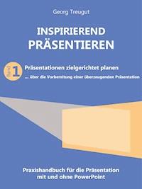 Inspirierend präsentieren (Band 1) - Georg Treugut - ebook