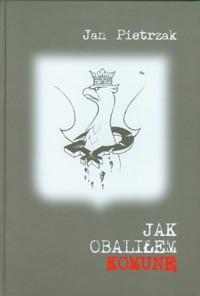 Jak obaliłem komunę - Pietrzak Jan - książka