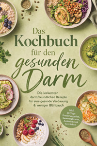 Das Kochbuch für den gesunden Darm: Die leckersten darmfreundlichen Rezepte für eine gesunde Verdauung & weniger Blähbauch – inkl. 30-Tage-Ernährungsplan, Sauerteigbroten, Aufstrichen & Getränken - Fenja Egede - ebook
