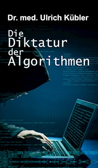 Die Diktatur der Algorithmen - Ulrich Kübler - ebook