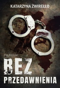 Bez przedawnienia. Seria Dwa Bieguny. Tom 1 - Katarzyna Żwirełło - ebook + audiobook + książka