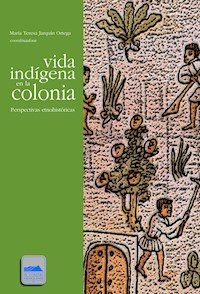 Vida indígena en la colonia - María Teresa Jarquín Ortega - ebook