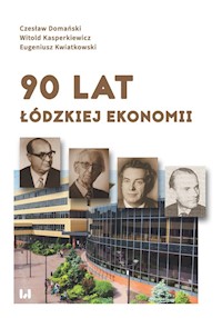 90 lat łódzkiej ekonomii - Domański Czesław, Kasperkiewicz Witold, Kwiatkowski Eugeniusz - książka