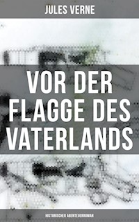 Vor der Flagge des Vaterlands: Historischer Abenteuerroman - Jules Verne - ebook