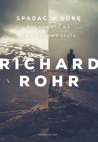 Spadać w górę. Duchowość na obie połowy życia - Rohr Richard - ebook + książka