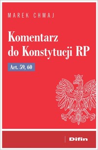 Komentarz do Konstytucji RP art. 59, 60 - Marek Chmaj - książka