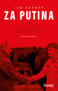 Za Putina. Mroczny portret faszystowskich ruchów młodzieżowych w Rosji - Ian Garner - ebook + książka