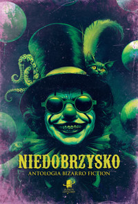 Niedobrzysko. Antologia bizarro fiction - Marcin Rojek, Bartłomiej Dzik, Krzysztof Szabla, Paweł Wącławski, Aleksandra Knap, Krzysztof Rarocki, Marcin Zwoleń, Grzegorz Kałużny, Hubert Jarzębowski, Adam Raglan, Kornel Mikołajczyk, Dariusz Barczewski, Zeter Zelke, Kazimierz Kyrcz Jr., Lidia Gręda, Agata Francik - ebook