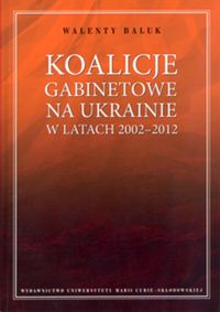 Koalicje gabinetowe na Ukrainie w latach 2002-2012 - Baluk Walenty - książka